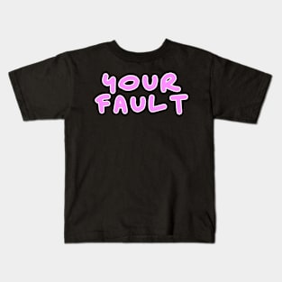 Your fault pink design Kids T-Shirt